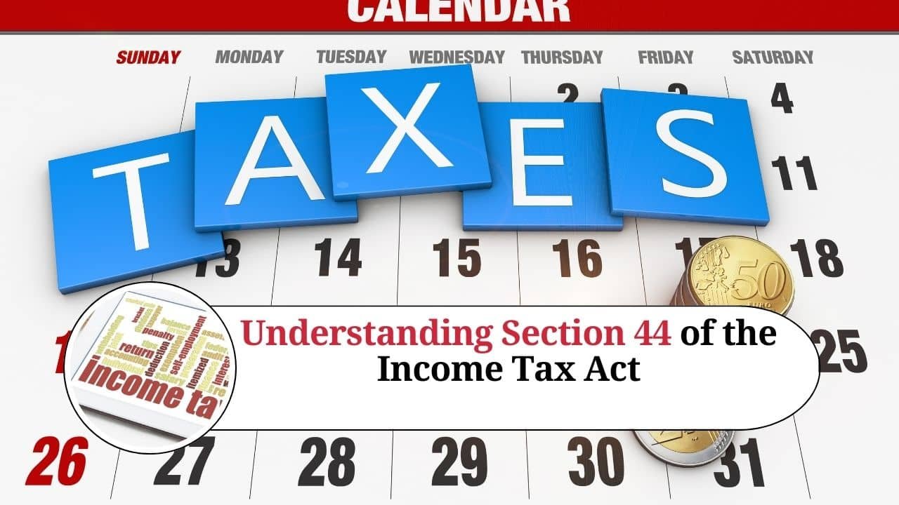 Read more about the article Understanding Section 44 of the Income Tax Act