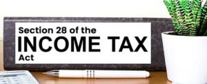 Read more about the article Understanding Section 28 of the Income Tax Act: Profits and Gains of Business or Profession