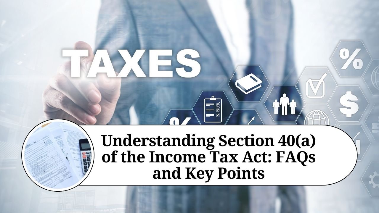 Read more about the article Understanding Section 40 of the Income Tax Act: A Comprehensive Guide to Non-Deductible Expenses