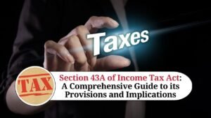 Read more about the article Understanding Section 43A of the Income Tax Act: Special Provisions for Currency Exchange Fluctuations