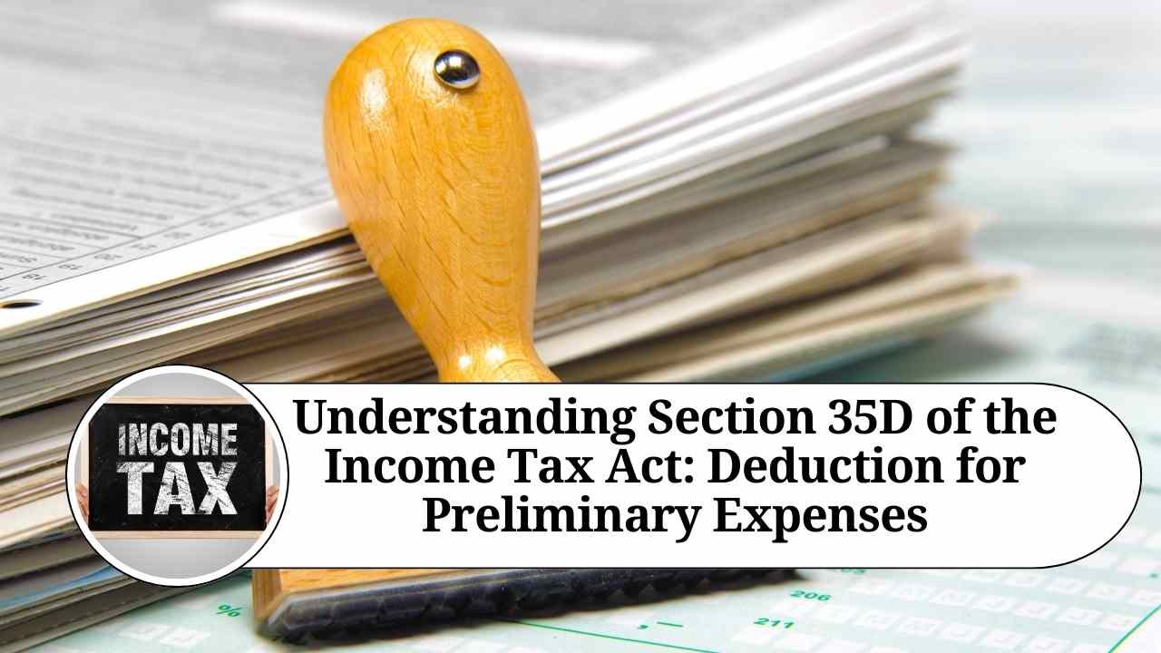 Read more about the article Understanding the Amortization of Preliminary Expenses Under Section 35D of the Income Tax Act