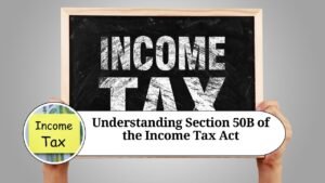 Read more about the article Understanding Section 50B of the Income Tax Act: Special Provision for Computation of Capital Gains in Slump Sale