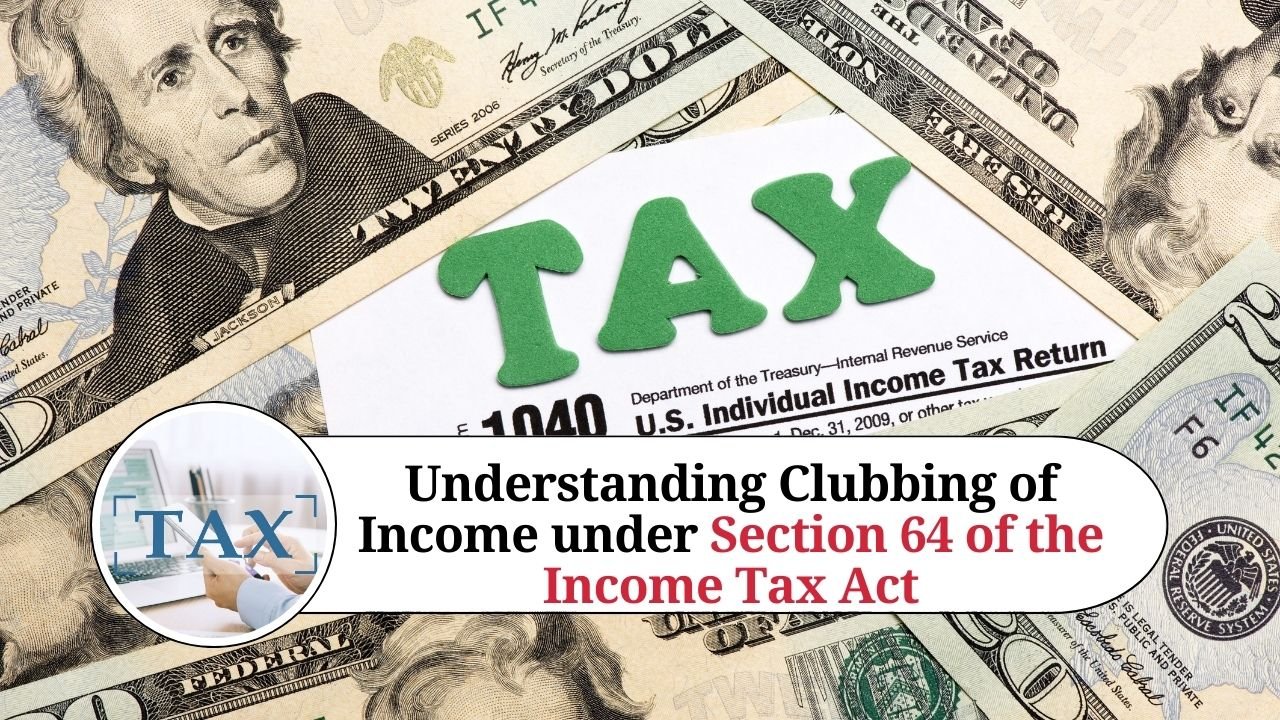 Understanding Section 64 Of The Income Tax Act: Clubbing Of Income With ...