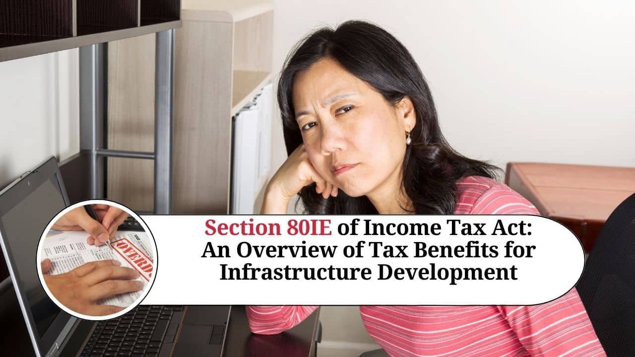 Read more about the article Understanding Section 80-IE of the Income Tax Act: Special Provisions for Businesses in North-Eastern States