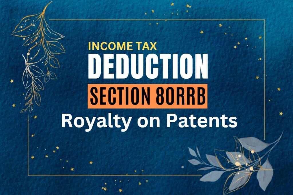 Read more about the article Maximizing Tax Deductions: A Comprehensive Guide to Section 80RRB – Deduction on Royalty from Patents