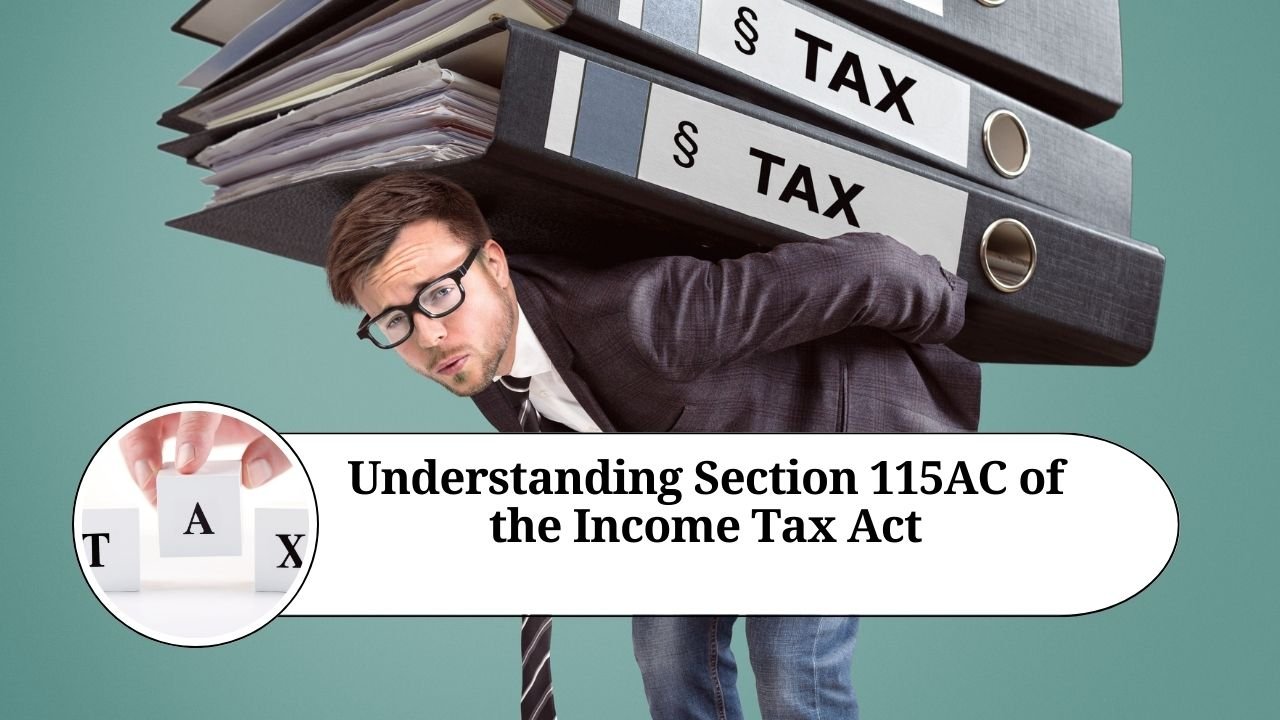 Read more about the article Understanding Section 115AC of the Income Tax Act: Tax on Income from Bonds or Global Depository Receipts Purchased in Foreign Currency