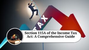 Read more about the article Understanding Section 115A of the Income Tax Act: Tax on Dividends, Royalty, and Technical Service Fees for Foreign Companies