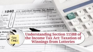 Read more about the article Understanding Section 115BB of the Income Tax Act: Tax on Winnings from Lotteries, Gambling, and Other Games