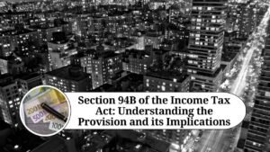 Read more about the article Understanding Section 94B of the Income Tax Act: Limitation on Interest Deduction in Certain Cases