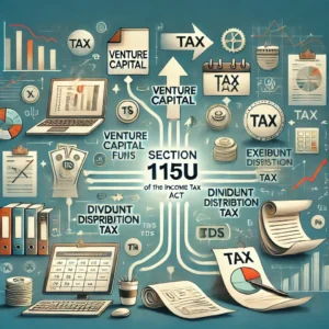 Read more about the article Understanding Section 115U of the Income Tax Act: Taxation of Income from Venture Capital Investments