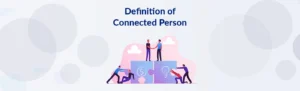 Read more about the article 7 Key Categories Defining a “Connected Person” for Regulatory Compliance