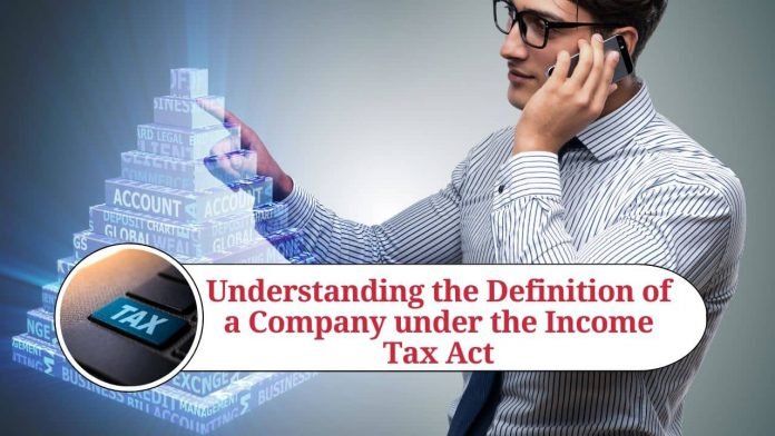 Read more about the article Understanding Section 2(17) of the Income Tax Act: A Comprehensive Guide to the Definition of “Company”