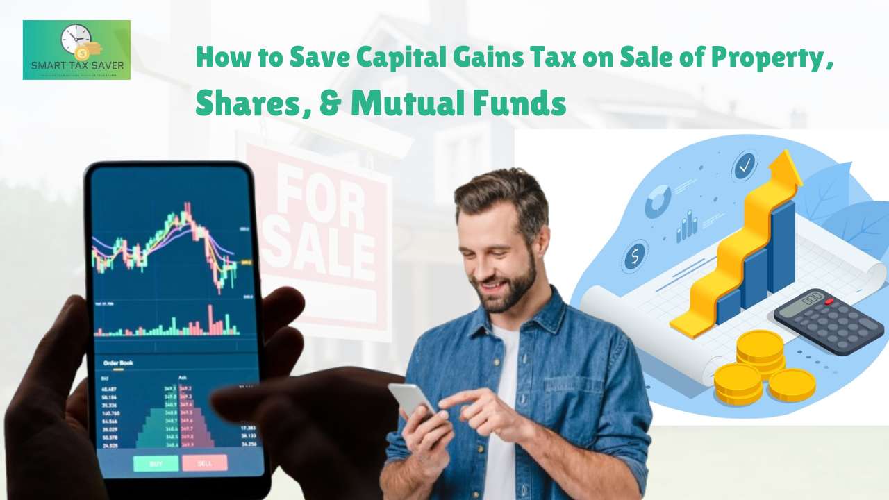 Read more about the article How to Save Capital Gains Tax on Sale of Property, Shares, & Mutual Funds in 2025